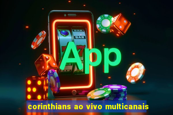 corinthians ao vivo multicanais